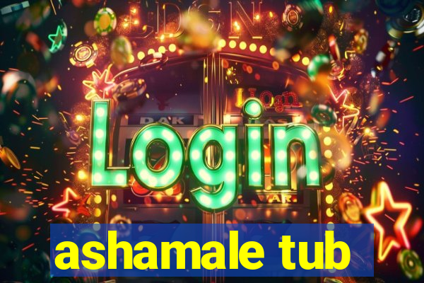 ashamale tub